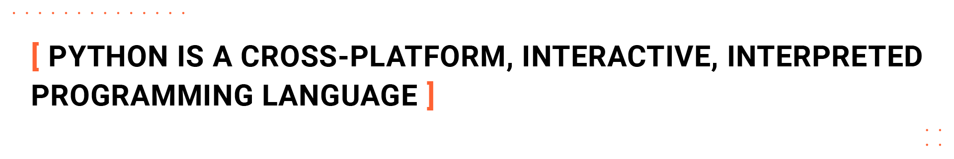 Python is a cross-platform, interactive, interpreted programming language